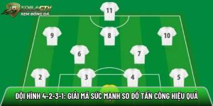 Đội hình 4-2-3-1: Giải mã sức mạnh sơ đồ tấn công hiệu quả
