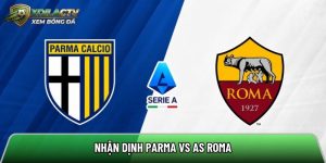 Nhận định Parma vs AS Roma, 23h ngày 10/5 – Vòng 36 Serie A