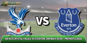 Soi kèo Crystal Palace vs Everton, 20h ngày 10/05 – Premier League